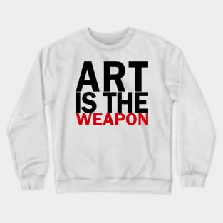 Art is the weapon. Crewneck Sweatshirt